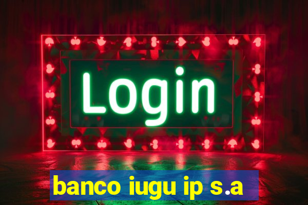 banco iugu ip s.a